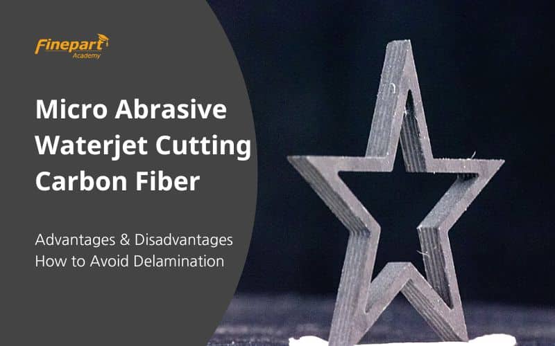 Waterjet Cutting Carbon Fiber Pros & Cons, Avoid Delamination Finepart